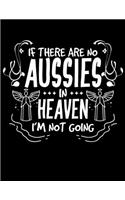 If There Are No Aussies In Heaven I'm Not Going: 2020 Planners for Australian Shepherd Mom or Dad (Aussie Gifts)