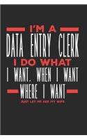I'm a Data Entry Clerk I Do What I Want, When I Want, Where I Want. Just Let Me Ask My Wife