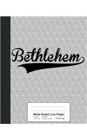 Wide Ruled Line Paper: BETHLEHEM Notebook(2434 Weezag Wide Ruled Line Paper Notebook)