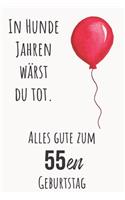 In Hunde Jahren wärst du Tod. Alles gute zum 55en Geburtstag