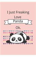 I Just Freaking Love Panda, Ok.