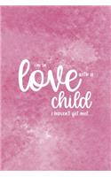 I'm In Love With A Child I Haven't Yet Met: Adoption Journal Composition Blank Lined Diary Notepad 120 Pages Paperback