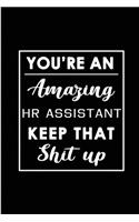 You're An Amazing HR Assistant. Keep That Shit Up.: Blank Lined Funny Human Resource Assistant Journal Notebook Diary - Perfect Gag Birthday, Appreciation, Thanksgiving, Christmas or any special occas