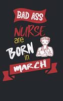 Bad Ass Nurses are Born in March: Best Nurses Inspirational Gift For Nursing Student Dream Journal School Size Notebook for Nurses Graduation Gift for Nurses & Nursing Job Holder