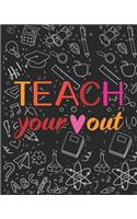 Teach Your Out: Teacher Appreciation Notebook Or Journal