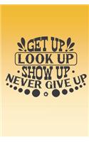 Get up, look up, show up, never give up