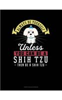 Always Be Yourself Unless You Can Be A Shih Tzu Then Be A Shih Tzu: French Ruled Notebook(259 French Ruled Notebook)