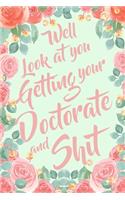 Well Look At You Getting Your Doctorate and Shit: 6x9" Dot Bullet Notebook/Journal Funny Sarcastic Doctorate, PhD, College, University Gag Gift Idea