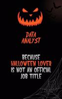 Data Analyst Because Halloween Lover Is Not An Official Job Title: 6x9 120 Pages Halloween Special Pumpkin Jack O'Lantern Blank Lined Paper Notebook Journal