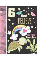 6 And I Believe In The Turtles: Turtle Notebook Journal Gift For Girls Age 6 Years Old - College Ruled Green Turtle To Do List Notepad To Take Subject Notes