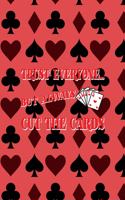 Trust Everyone... But Always Cut The Cards