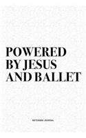 Powered By Jesus And Ballet: A 6x9 Inch Diary Notebook Journal With A Bold Text Font Slogan On A Matte Cover and 120 Blank Lined Pages Makes A Great Alternative To A Card