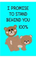 I Promise to Stand Behind You 100%