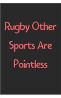 Rugby Other Sports Are Pointless