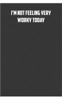 I'm not feeling very worky today: 6x9 Journal office humor coworker note pads