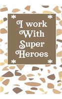 I work with super heroes
