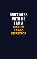 Don't Mess With Me I Am A Marine Cargo Inspector: Career journal, notebook and writing journal for encouraging men, women and kids. A framework for building your career.