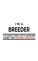 I'm A Breeder To Save Time, Let's Assume That I'm Never Wrong