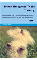 Bichon Bolognese Tricks Training Bichon Bolognese Tricks & Games Training Tracker & Workbook. Includes: Bichon Bolognese Multi-Level Tricks, Games & Agility. Part 1