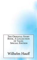 The Oriental Story Book, a Collection of Tales: Special Edition