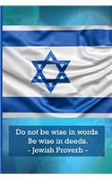Do Not Be Wise in Words. Be Wise in Deeds. Jewish Proverbs