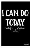 I Can Do Today Journal: Motivational One Day at a Time Believe in Yourself - 6 x 9" - Notebook, Diary, Doodle, Write, Notes, Sketch Pad, Notebook, Blank Book