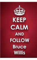Keep Calm and Follow Bruce Willis