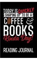 Today Is Quickly Shaping Up to Be a Coffee & Books Kinda Day Reading Journal: Book Review Journal to Track, Rate, Review and Log Books Read