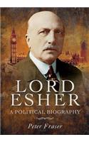 Lord Esher: A Political Biography: A Political Biography