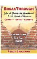 BreakThrough Life & Business Workbook & 52 Week Planner: Create Your Best Year EVER!