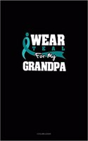 I Wear Teal for My Grandpa