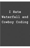 I Hate Waterfall and Cowboy Coding: Blank Lined Journal