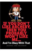 If You Don't Like Archery, Then You Probably Won't Like Me... and I'm Okay with That: Blank Lined Journal with Calendar for Archers
