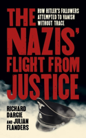 The Nazis' Flight from Justice: How Hitler's Followers Attempted to Vanish Without Trace(Sirius Military History)