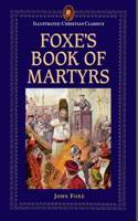 Foxe's Book of Martyrs: (Illustrated Christian Classics)