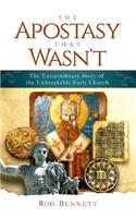 Apostasy That Wasn't: The Extraordinary Story of the Unbreakable Church
