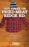 Out There On Fried Meat Ridge Rd