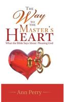 Way to the Master's Heart: What the Bible Says About Pleasing God
