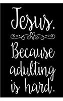 Jesus Because Adulting is Hard: Funny Christian Notebook Diary Gift