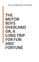 The Motor Boys Overland Or, A Long Trip For Fun And Fortune