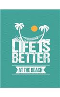 Life Is Better At The Beach Notebook - Blank Pages: 8.5 x 11 - 200 Pages