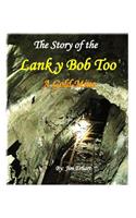 Story of the Lanky Bob Too