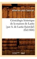 Généalogie Historique de la Maison de Lastic [Par A. de Lastic-Saint-Jal] (Éd.1868)