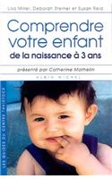 Comprendre Votre Enfant de La Naissance a 3ans