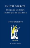 L'Autre Socrate: Etudes Sur Les Ecrits Socratiques de Xenophon