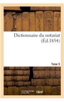 Dictionnaire Du Notariat. Tome 5