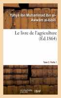 Le Livre de l'Agriculture. Tome 2. Partie 1