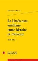La Litterature Antillaise Entre Histoire Et Memoire