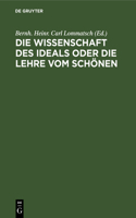 Die Wissenschaft Des Ideals Oder Die Lehre Vom Schönen