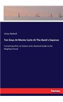 Ten Days At Monte Carlo At The Bank's Expense: Containing Hints to Visitors and a General Guide to the Neighbourhood